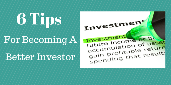 6 Tips For Becoming A Better Investor
