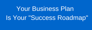 Your business plan is your success roadmap