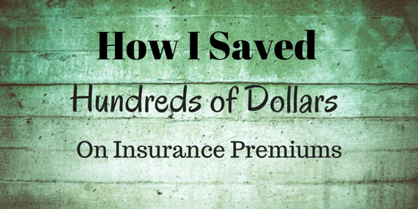 How I Saved Hundreds of Dollars on Insurance Premiums