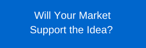 Will your geographical market support the idea you have for a new business?