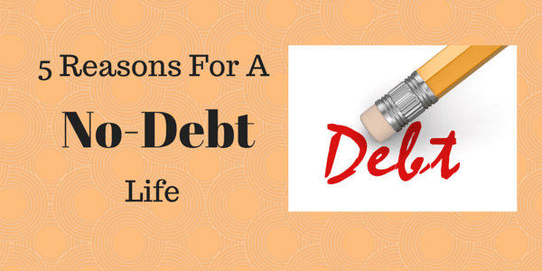 5 Reasons For a No-Debt Life