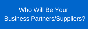 Who will be your partners and suppliers to the new venture?